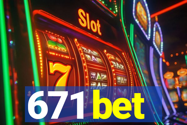 671 bet