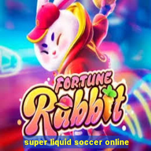 super liquid soccer online