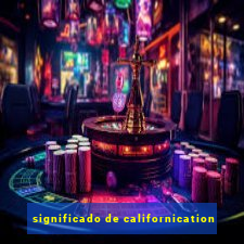 significado de californication