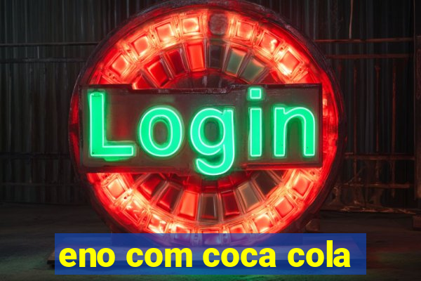 eno com coca cola