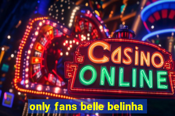 only fans belle belinha