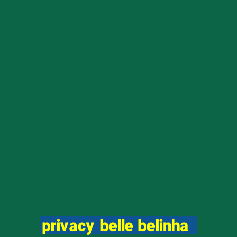 privacy belle belinha