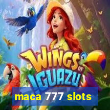 maca 777 slots