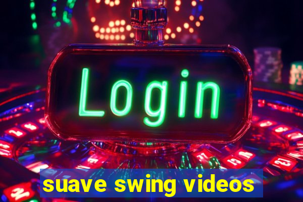 suave swing videos