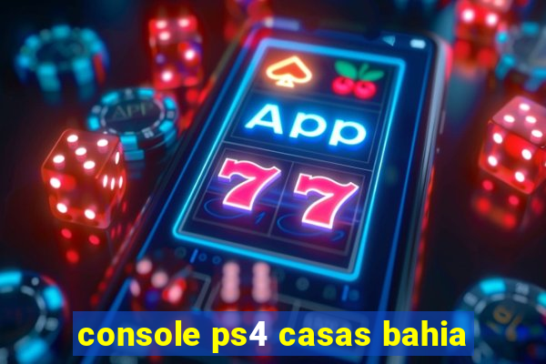 console ps4 casas bahia