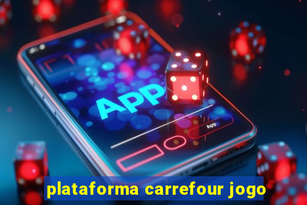 plataforma carrefour jogo