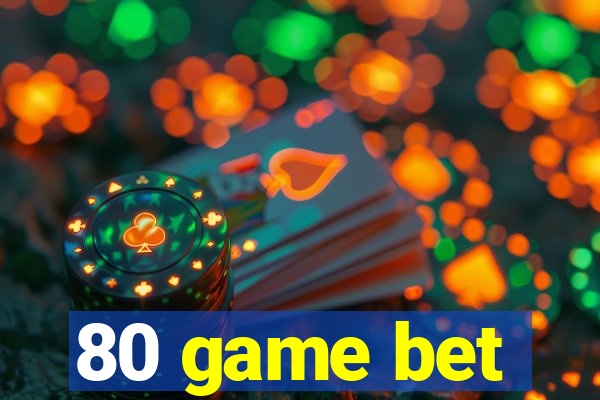 80 game bet