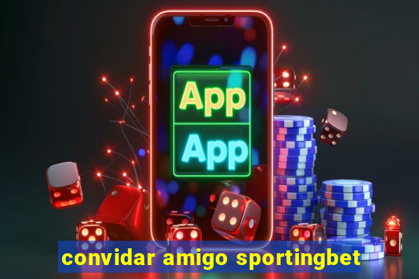 convidar amigo sportingbet