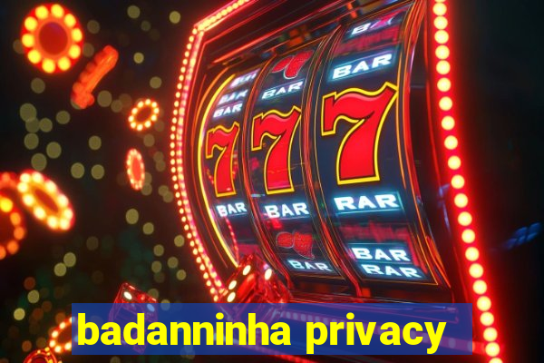 badanninha privacy