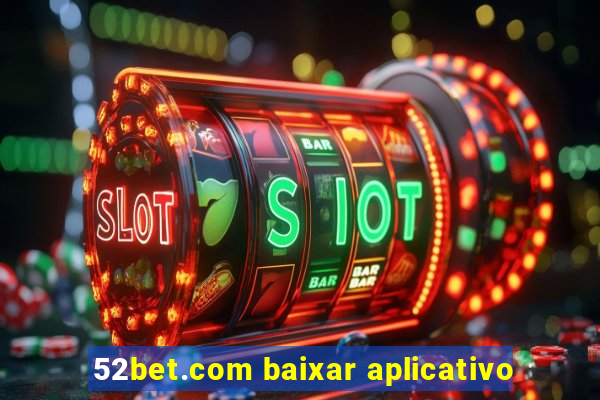 52bet.com baixar aplicativo