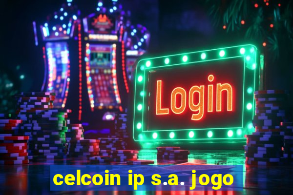 celcoin ip s.a. jogo