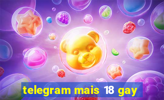 telegram mais 18 gay