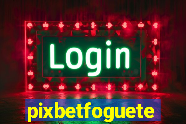 pixbetfoguete