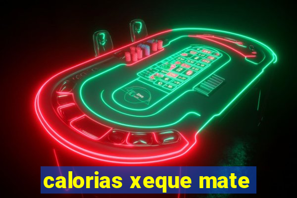 calorias xeque mate