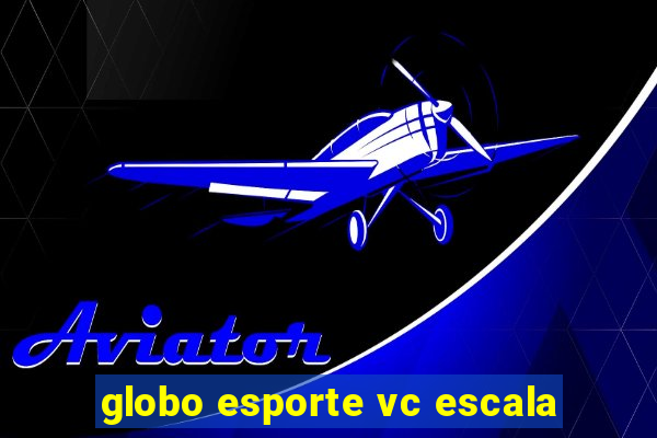 globo esporte vc escala