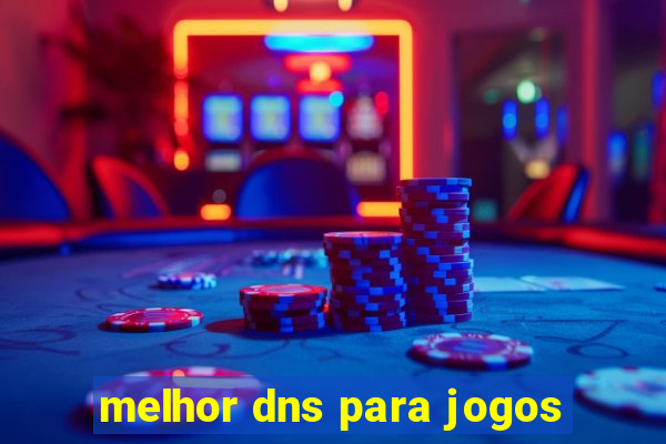 melhor dns para jogos