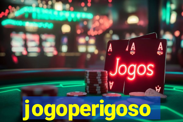 jogoperigoso