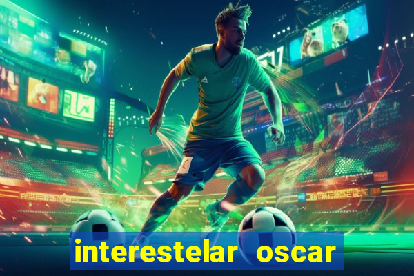 interestelar oscar interestelar quantos oscar