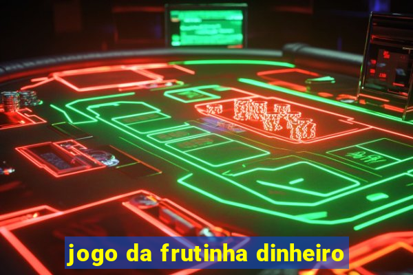 jogo da frutinha dinheiro