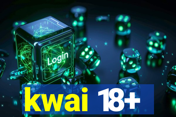 kwai 18+