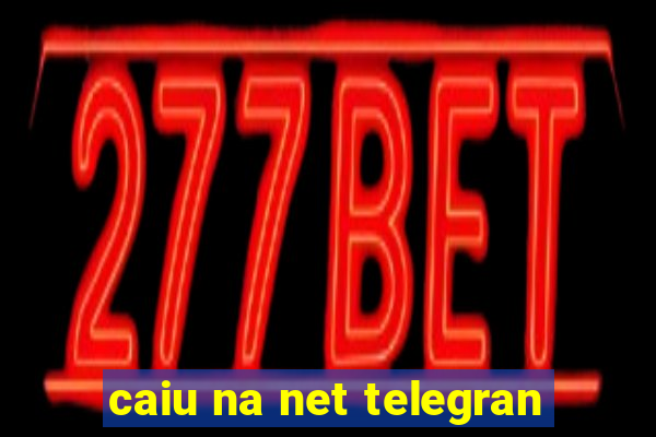 caiu na net telegran