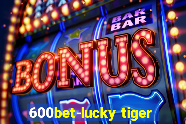 600bet-lucky tiger