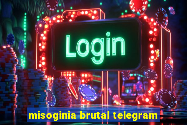 misoginia brutal telegram