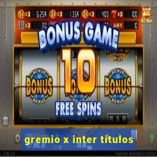 gremio x inter titulos