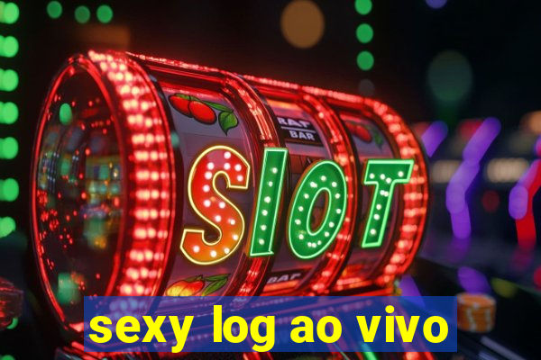 sexy log ao vivo