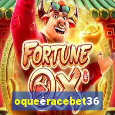 oqueéracebet365