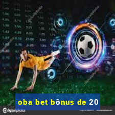 oba bet bônus de 20