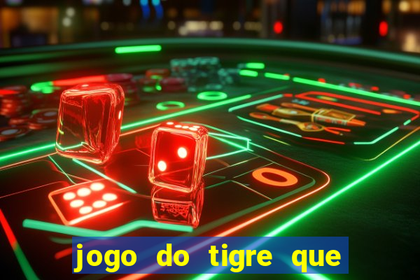 jogo do tigre que da 30 reais no cadastro