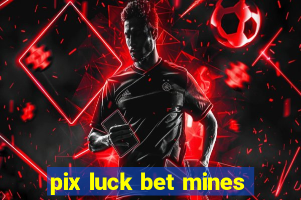 pix luck bet mines