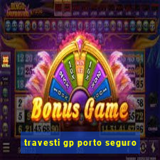 travesti gp porto seguro