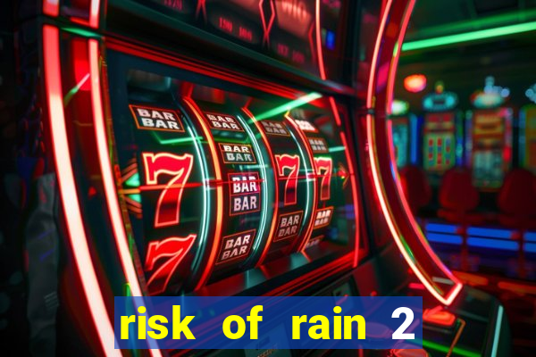 risk of rain 2 tier list