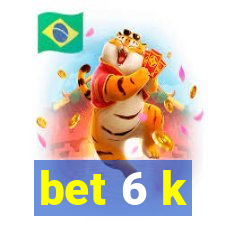 bet 6 k