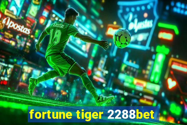 fortune tiger 2288bet