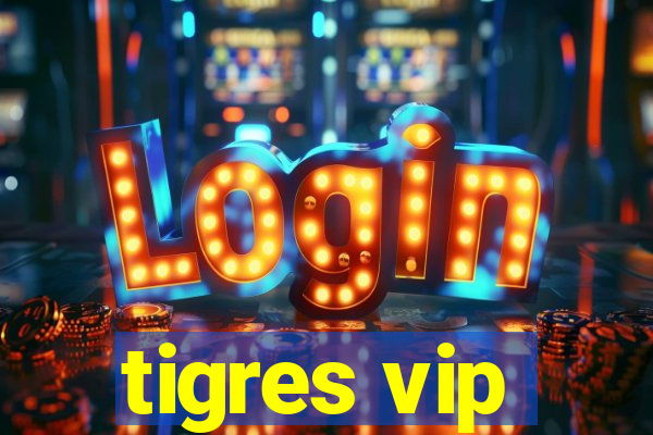 tigres vip