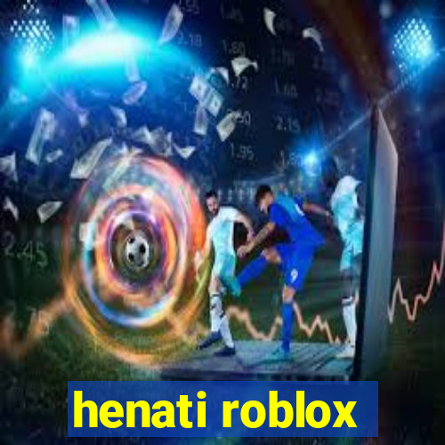 henati roblox