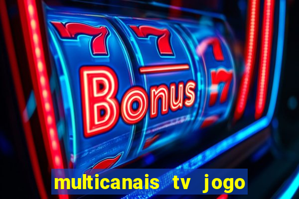 multicanais tv jogo ao vivo