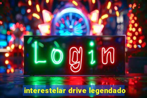 interestelar drive legendado