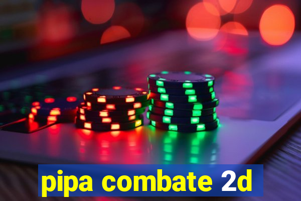 pipa combate 2d