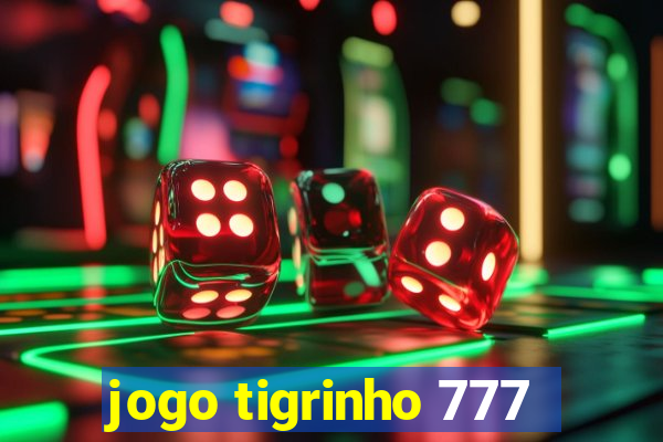 jogo tigrinho 777