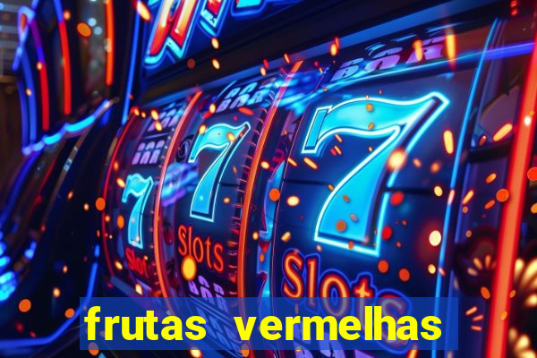 frutas vermelhas nomes e fotos