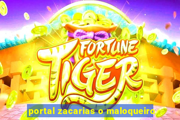 portal zacarias o maloqueiro