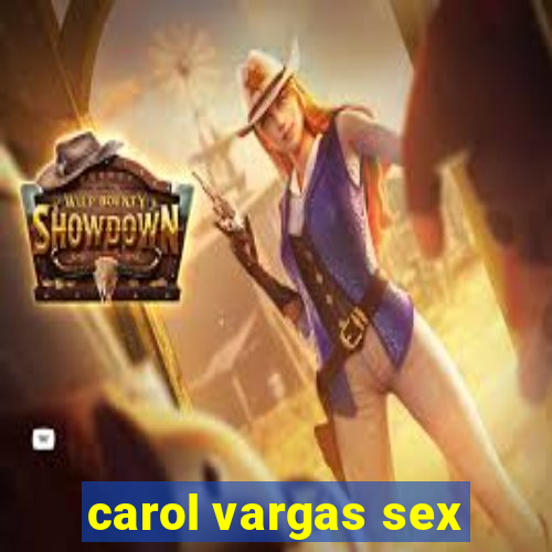 carol vargas sex