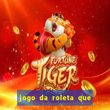 jogo da roleta que da dinheiro