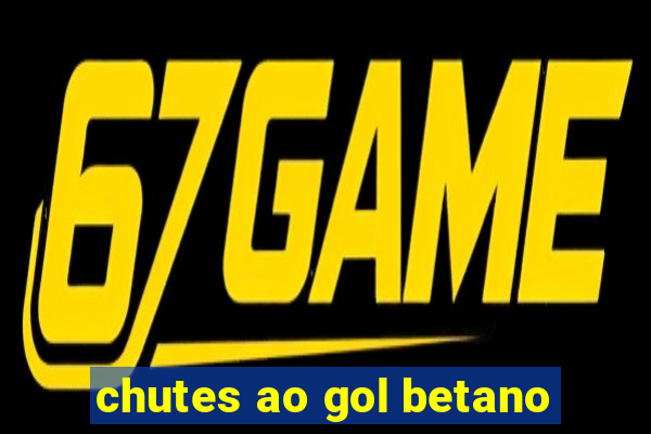 chutes ao gol betano