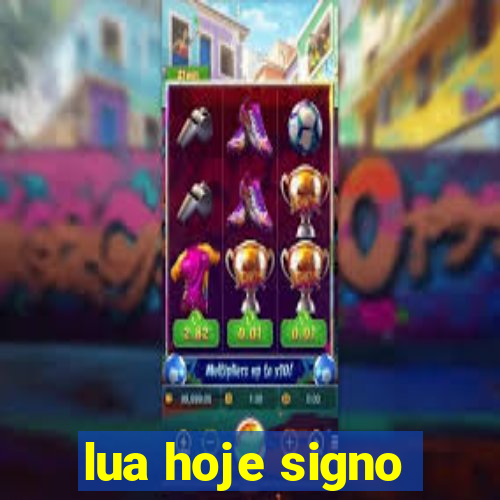 lua hoje signo