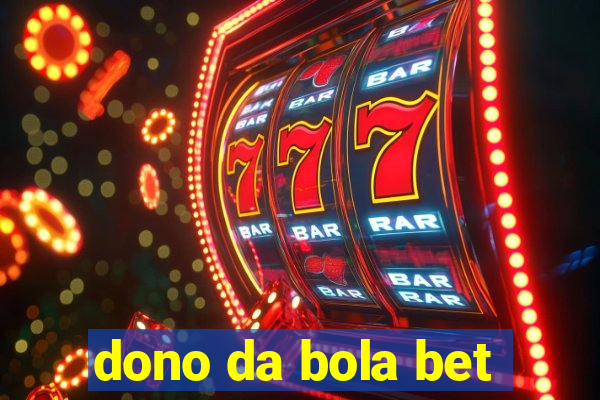 dono da bola bet